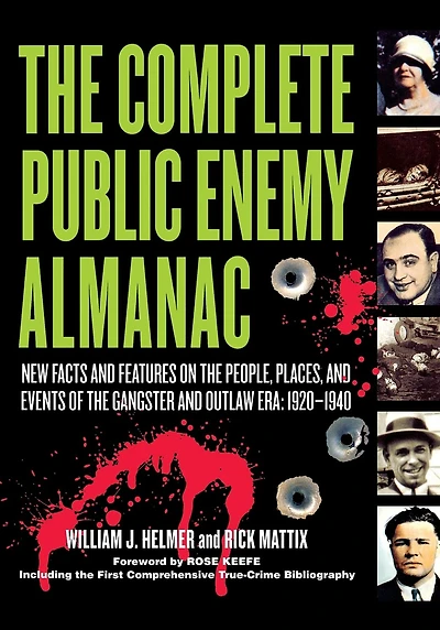 the Complete Public Enemy Almanac: New Facts and Features on People, Places, Events of Gangsters Outlaw Era: 1920-1940