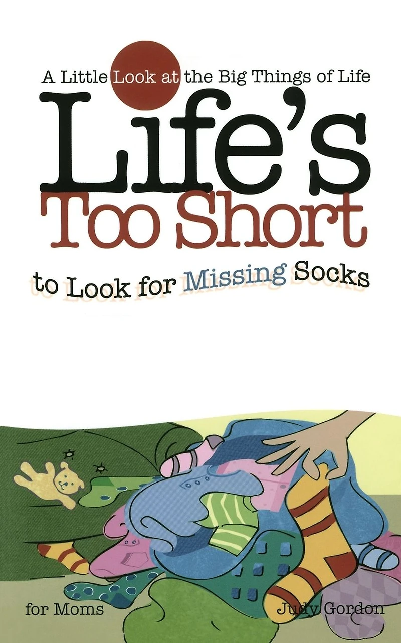 Life's too Short to Look for Missing Socks: A Little at the Big Things Life