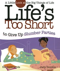 Life's too Short to Give up Slumber Parties: A Little Look at the Big Things Life