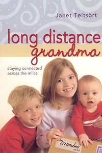 Long Distance Grandma: Staying Connected Across the Miles