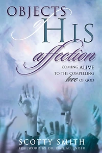 Objects of His Affection: Coming Alive to the Compelling Love God
