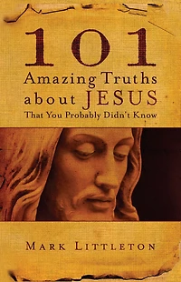 101 Amazing Truths About Jesus That You Probably Didn't Know