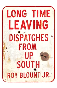 Long Time Leaving: Dispatches From Up South (Abridged)