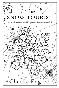 The Snow Tourist: A Search for the World's Purest, Deepest Snowfall