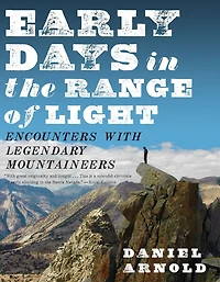 Early Days the Range of Light: Encounters with Legendary Mountaineers