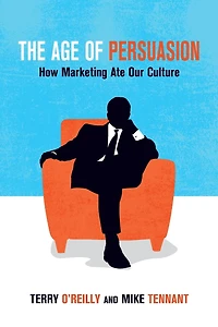 The Age of Persuasion: How Marketing Ate Our Culture