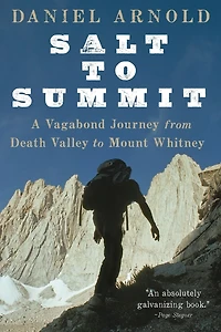 Salt to Summit: A Vagabond Journey from Death Valley Mount Whitney