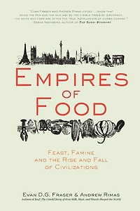 Empires of Food: Feast, Famine, and the Rise Fall Civilizations