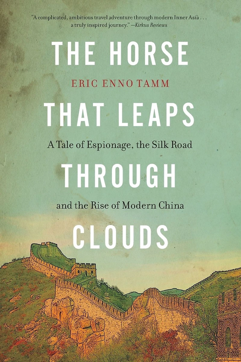 the Horse That Leaps Through Clouds: A Tale of Espionage, Silk Road, and Rise Modern China