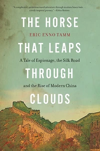 the Horse That Leaps Through Clouds: A Tale of Espionage, Silk Road, and Rise Modern China