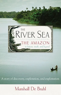 The River Sea: Amazon History, Myth, and Legend