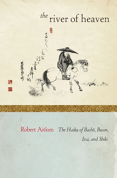 The River of Heaven: Haiku Basho, Buson, Issa, and Shiki