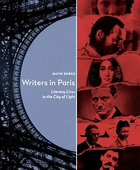 Writers Paris: Literary Lives the City of Light