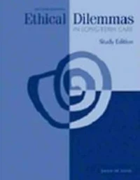 Ethical Dilemmas in Long-Term Care Study Edition