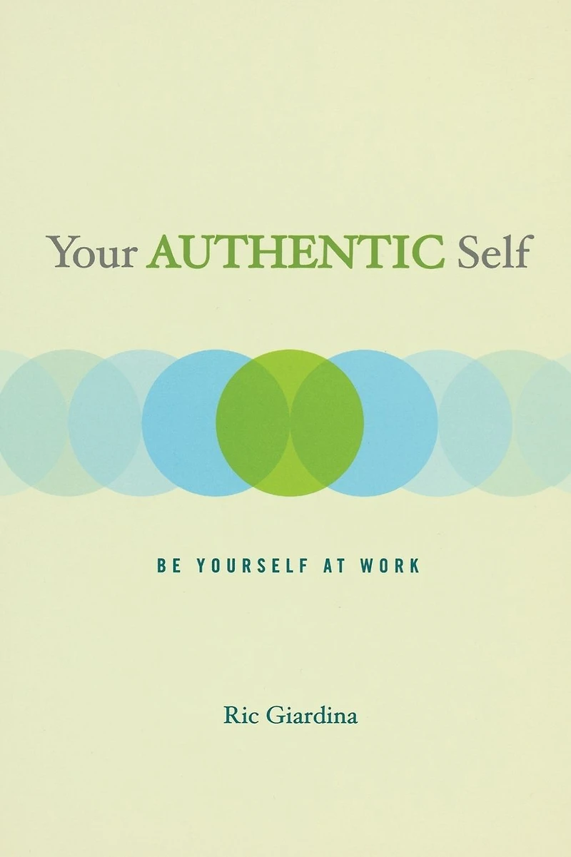 Your Authentic Self: Be Yourself At Work
