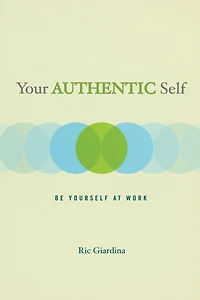 Your Authentic Self: Be Yourself At Work