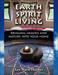 Earth Spirit Living: Bringing Heaven and Nature into Your Home