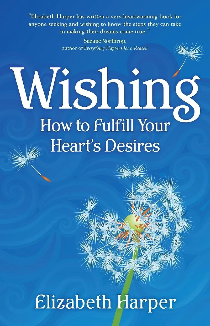 Wishing: How to Fulfill Your Heart's Desires