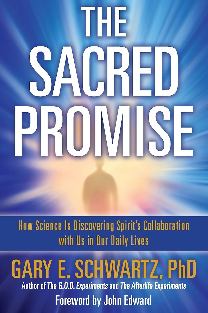The Sacred Promise: How Science Is Discovering Spirit's Collaboration with Us Our Daily Lives