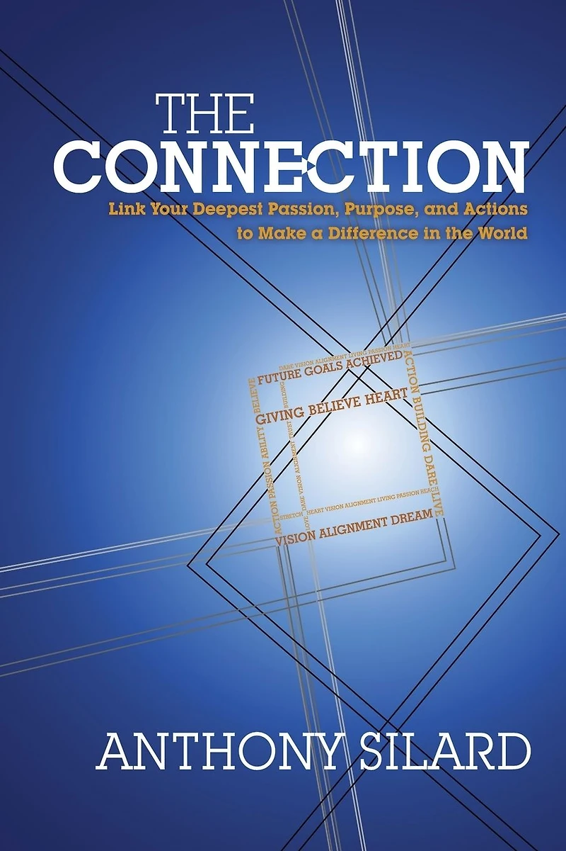 the Connection: Link Your Deepest Passion, Purpose, and Actions to Make a Difference World