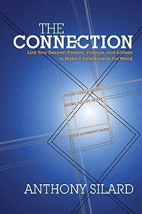 the Connection: Link Your Deepest Passion, Purpose, and Actions to Make a Difference World