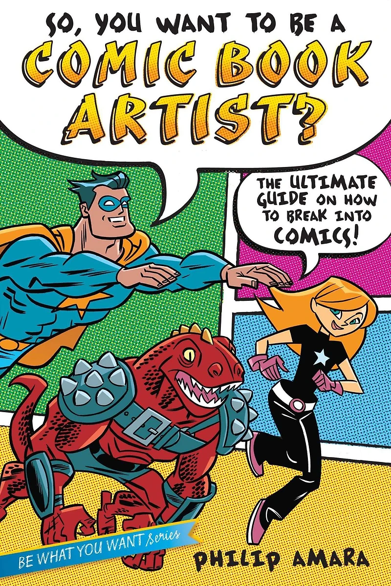 So, You Want to Be a Comic Book Artist?: The Ultimate Guide on How Break Into Comics!