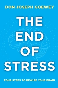 The End of Stress: Four Steps to Rewire Your Brain
