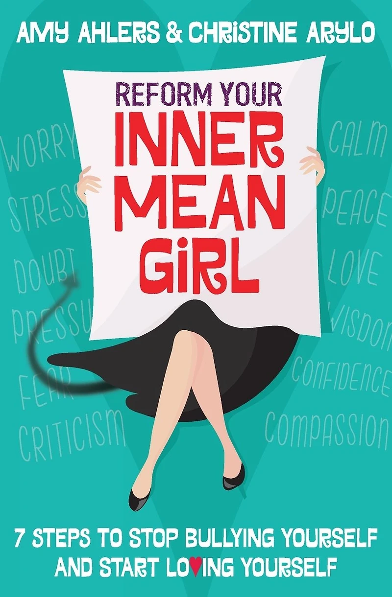 Reform Your Inner Mean Girl: 7 Steps to Stop Bullying Yourself and Start Loving