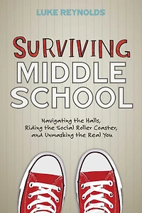 Surviving Middle School: Navigating the Halls, Riding Social Roller Coaster, and Unmasking Real You