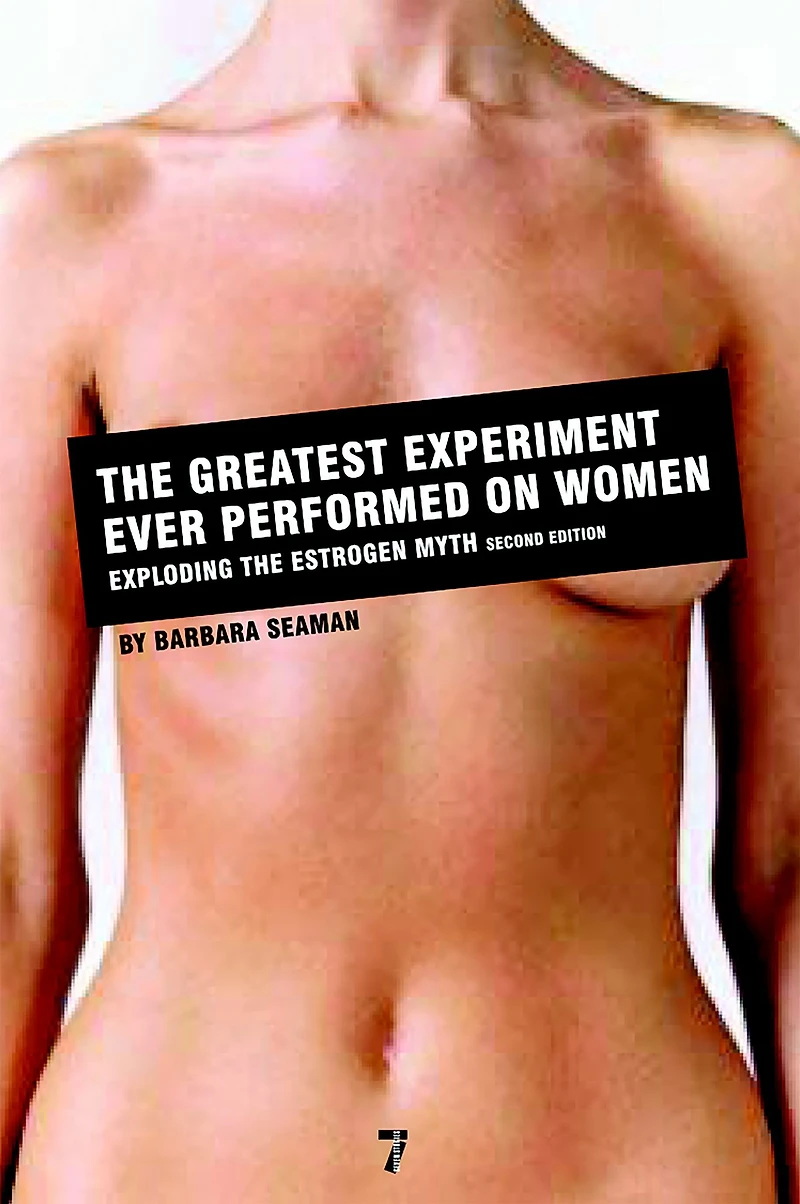 the Greatest Experiment Ever Performed on Women: Exploding Estrogen Myth
