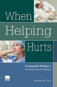 When Helping Hurts: Compassion Fatigue in the Veterinary Profession