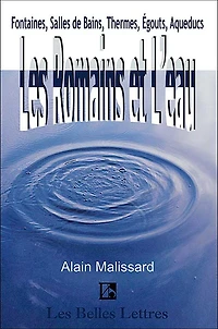 Les Romains Et L'Eau: Fontaines, Salles de Bains, Thermes, Egouts, Aqueducs...