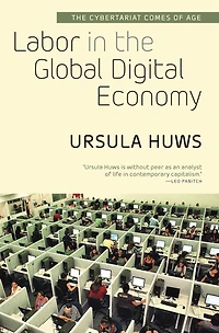 Labor The Global Digital Economy: Cybertariat Comes of Age