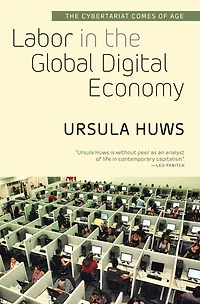 Labor The Global Digital Economy: Cybertariat Comes of Age