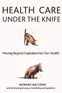 Health Care Under the Knife: Moving Beyond Capitalism for Our
