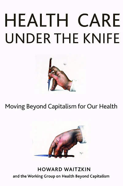 Health Care Under the Knife: Moving Beyond Capitalism for Our