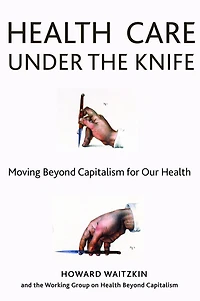 Health Care Under the Knife: Moving Beyond Capitalism for Our