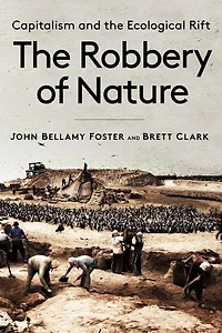the Robbery of Nature: Capitalism and Ecological Rift
