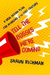 Tell the Bosses We're Coming: A New Action Plan for Workers Twenty-First Century