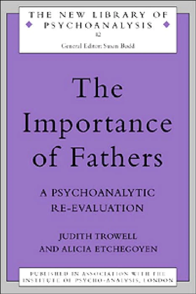 The Importance of Fathers: A Psychoanalytic Re-evaluation