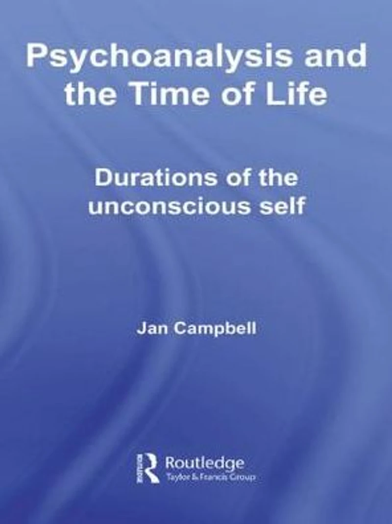 Psychoanalysis and the Time of Life: Durations Unconscious Self