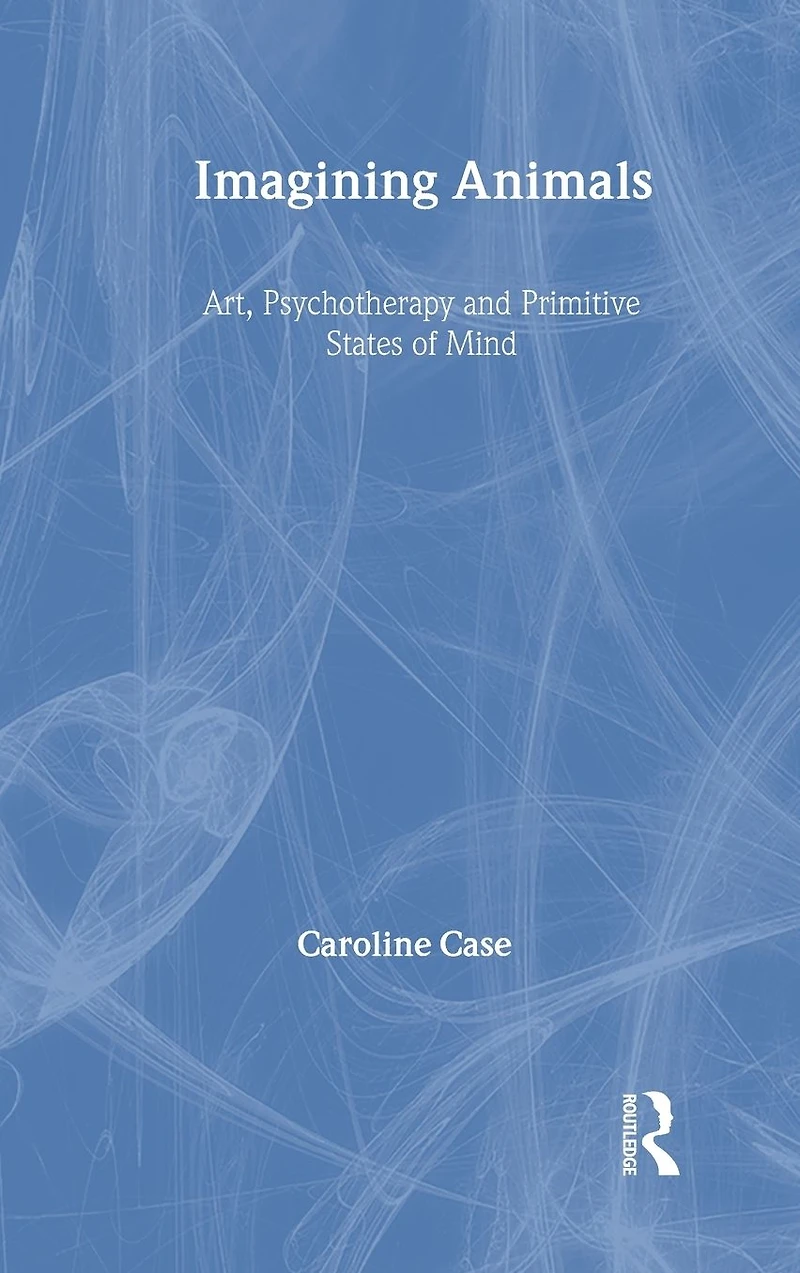 Imagining Animals: Art, Psychotherapy and Primitive States of Mind