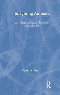 Imagining Animals: Art, Psychotherapy and Primitive States of Mind