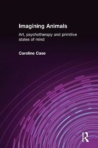 Imagining Animals: Art, Psychotherapy and Primitive States of Mind