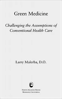 Green Medicine: Challenging the Assumptions of Conventional Health Care
