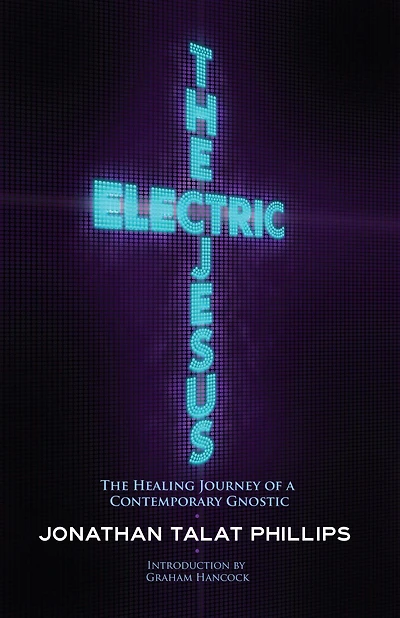The Electric Jesus: Healing Journey of a Contemporary Gnostic