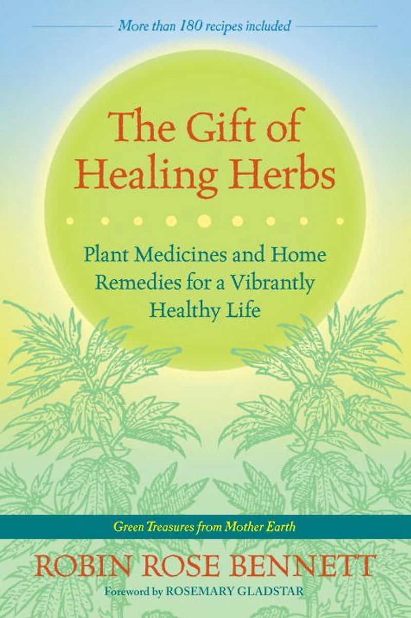 The Gift of Healing Herbs: Plant Medicines and Home Remedies for a Vibrantly Healthy Life