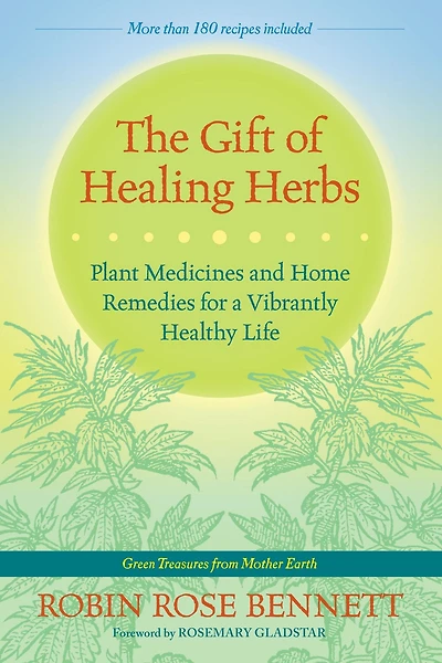 The Gift of Healing Herbs: Plant Medicines and Home Remedies for a Vibrantly Healthy Life