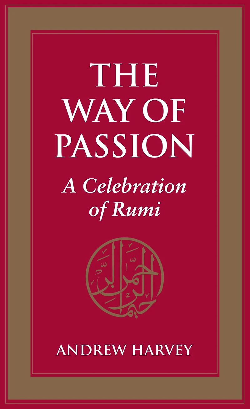 The Way of Passion: A Celebration Rumi