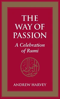 The Way of Passion: A Celebration Rumi